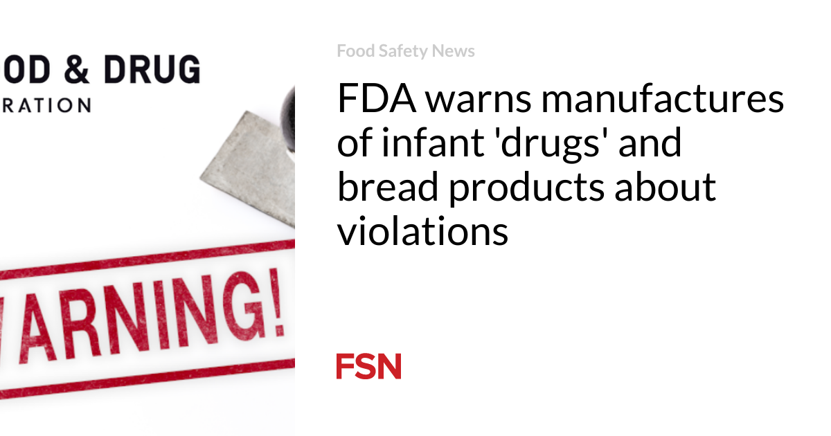 FDA warns manufactures of infant 'drugs' and bread products about violations